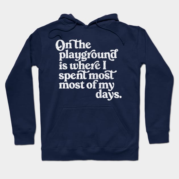 On The Playground Is Where I Spent Most Of My Days Hoodie by DankFutura